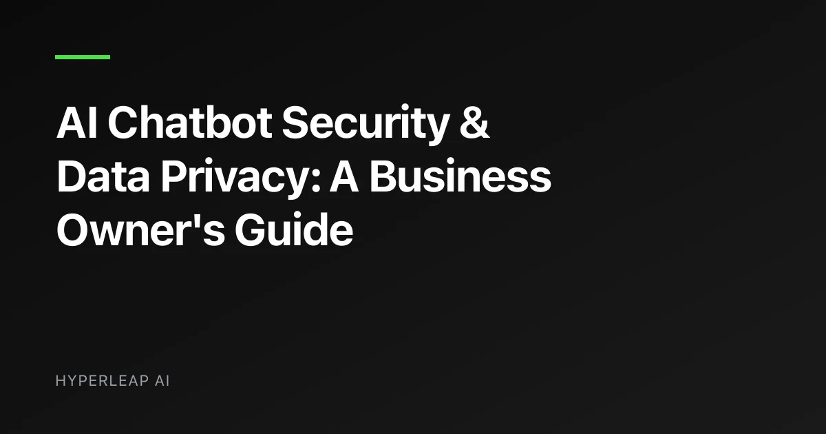AI Chatbot Security & Data Privacy: A Business Owner's Guide