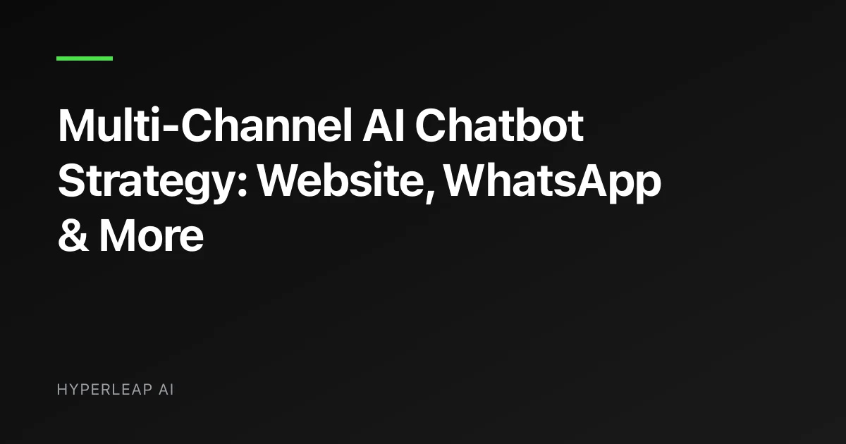 Multi-Channel AI Chatbot Strategy: Website, WhatsApp & More