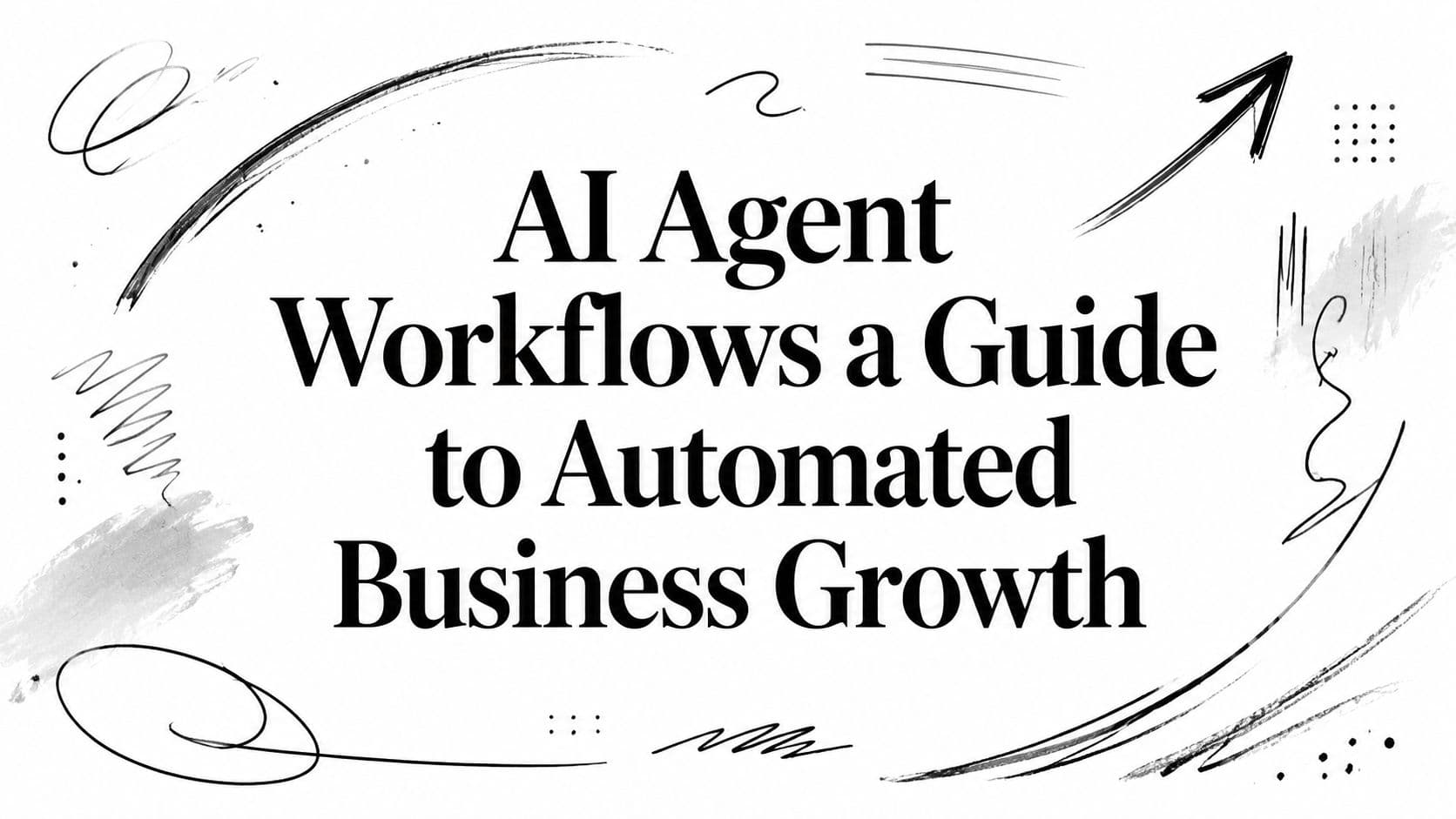 AI Agent Workflows a Guide to Automated Business Growth