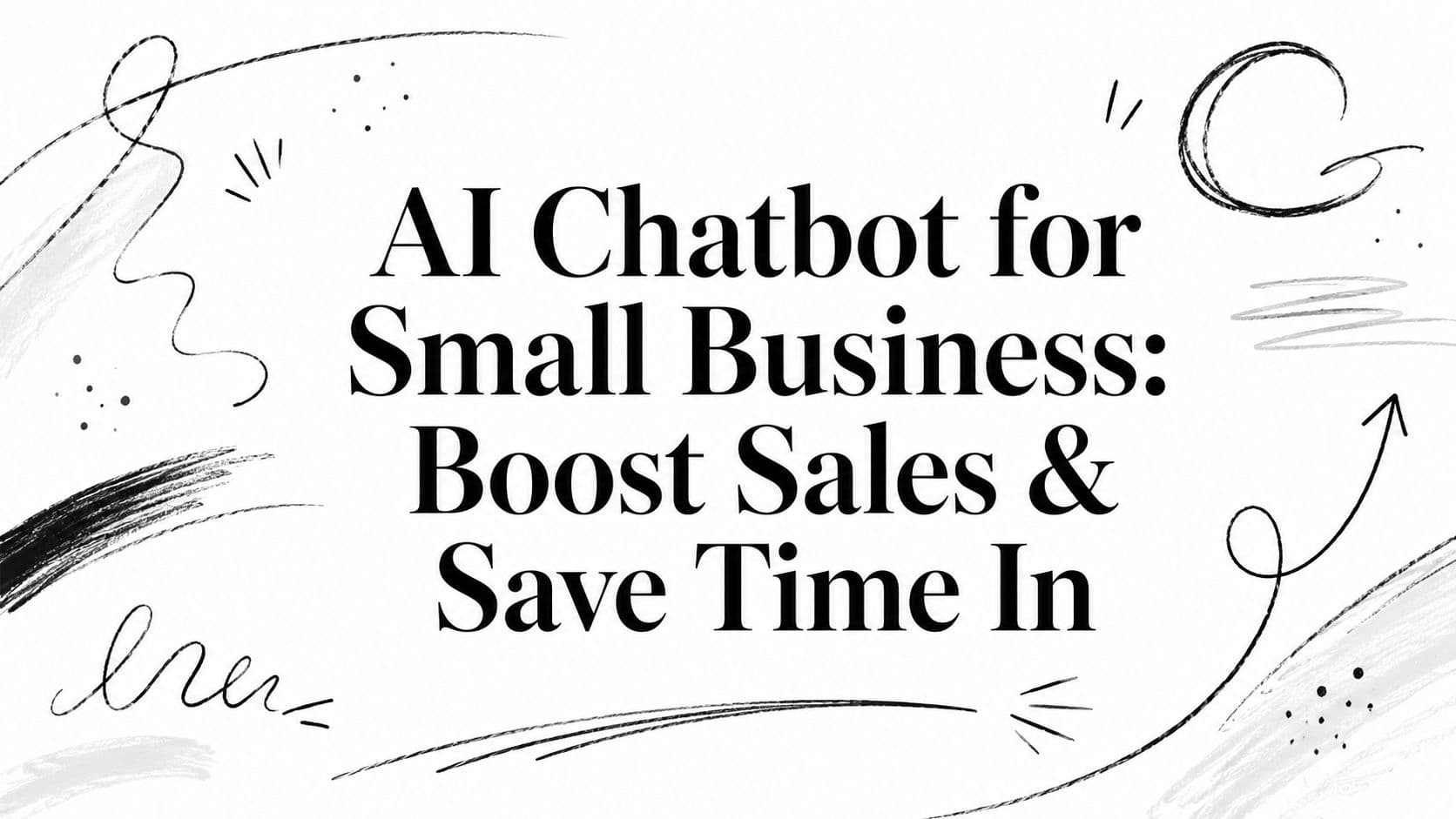 AI Chatbot for Small Business: Boost Sales & Save Time In