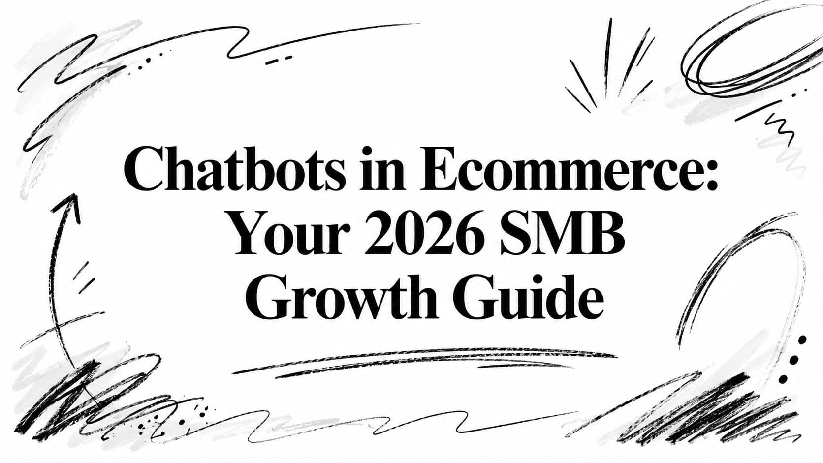 Chatbots in Ecommerce: Your 2026 SMB Growth Guide