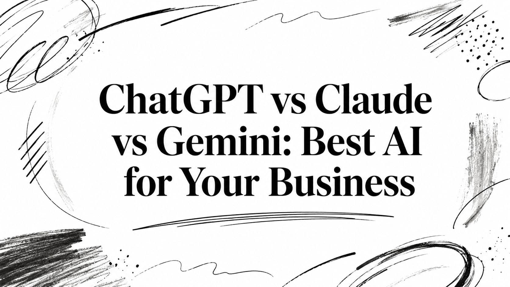 ChatGPT vs Claude vs Gemini: Best AI for Your Business