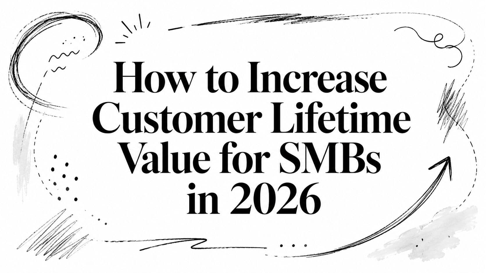 How to Increase Customer Lifetime Value for SMBs in 2026