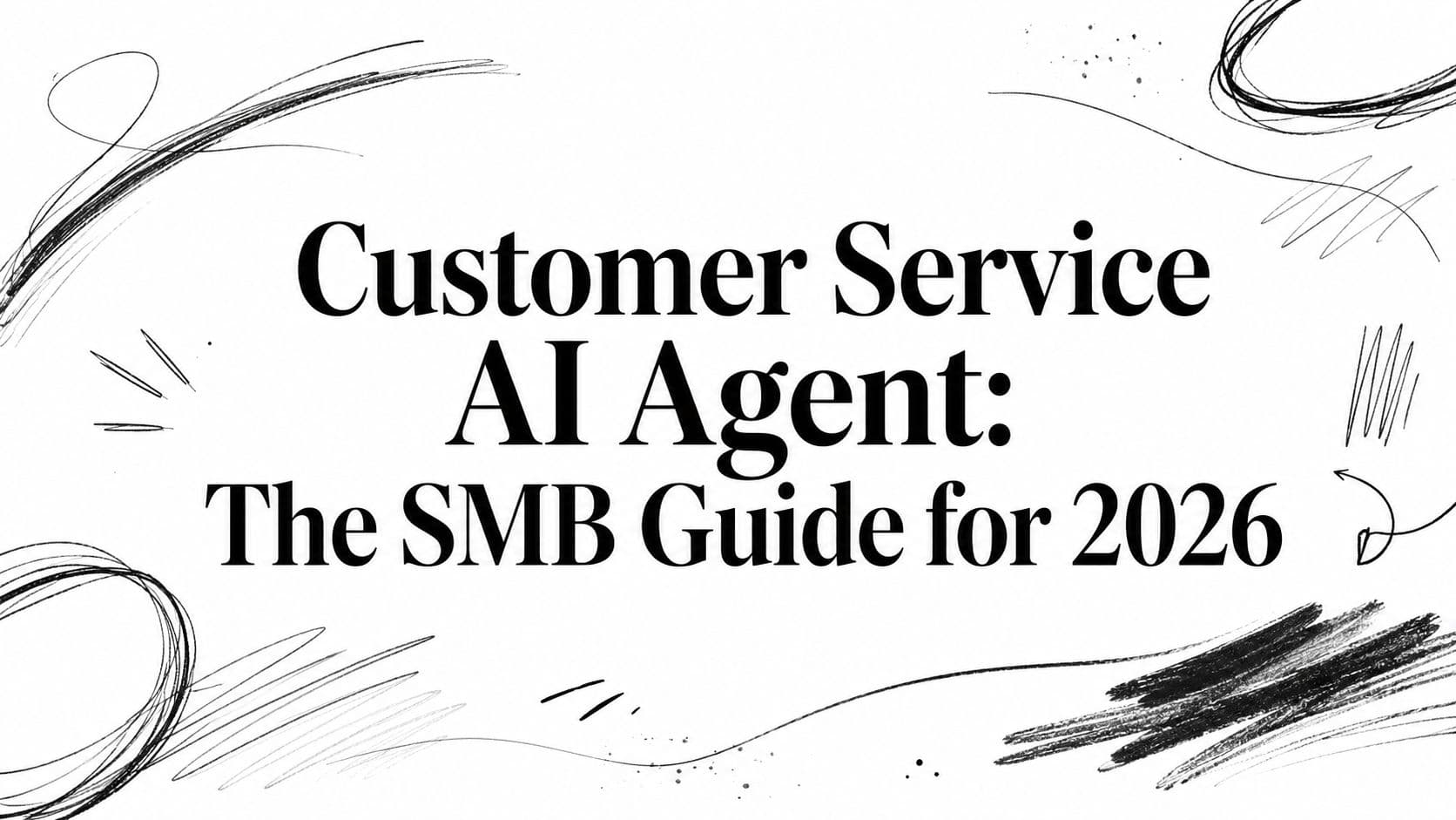Customer Service AI Agent: The SMB Guide for 2026