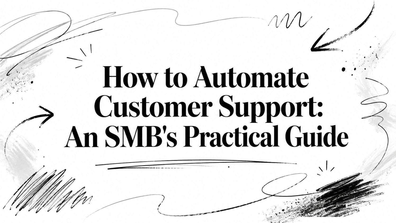 How to Automate Customer Support: An SMB's Practical Guide