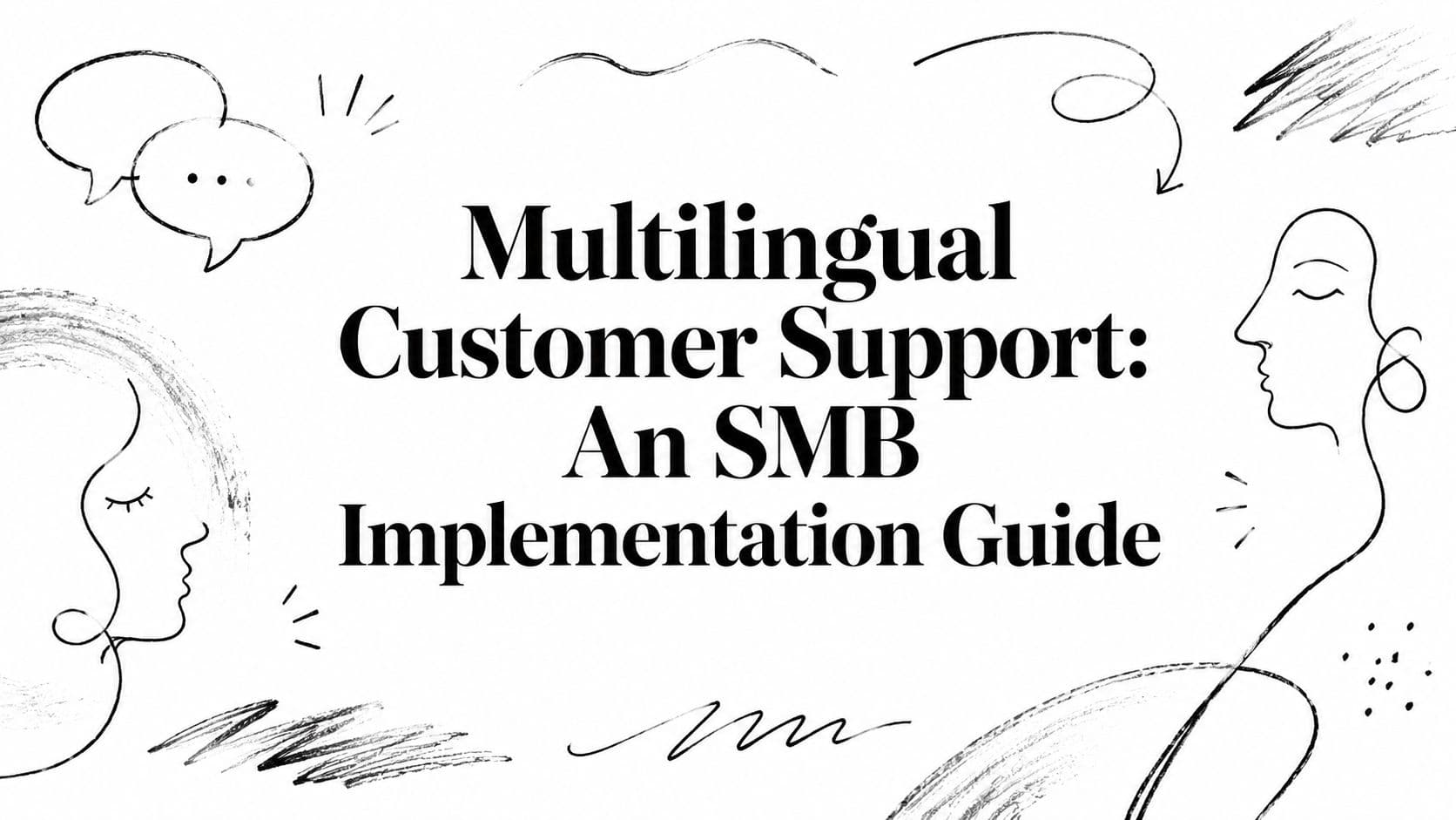 Multilingual Customer Support: An SMB Implementation Guide