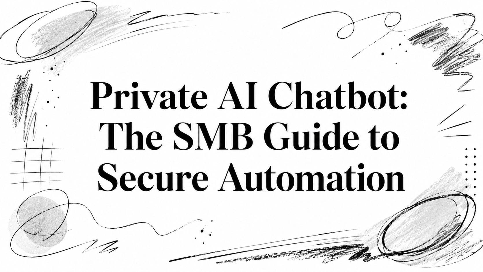 Private AI Chatbot: The SMB Guide to Secure Automation